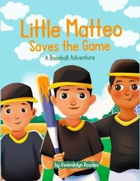 Abbildung von: Little Matteo Saves the Game - Gwendolyn Rosales