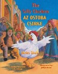 Cover: The Silly Chicken / AZ OSTOBA CSIRKE - Hoopoe Books
