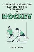 Cover: A Study of Contributing Factors for the Development of Hockey - Independent Author