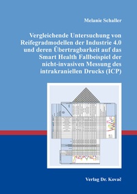 Abbildung von: Vergleichende Untersuchung von Reifegradmodellen der Industrie 4.0 und deren Übertragbarkeit auf das Smart Health Fallbeispiel der nicht-invasiven Messung des intrakraniellen Drucks (ICP) - Kovac, Dr. Verlag