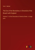 Cover: The Eve of the Revolution; A Chronicle of the Breach with England - Outlook Verlag