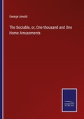 Cover: The Sociable, or, One thousand and One Home Amusements - Outlook