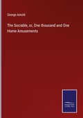 Cover: The Sociable, or, One thousand and One Home Amusements - Outlook