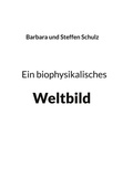 Cover: Ein biophysikalisches Weltbild - BoD - Books on Demand