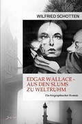 Cover: Edgar Wallace - Aus den Slums zu Weltruhm - epubli