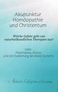 Abbildung von: Akupunktur, Homöopathie und Christentum - Welche Gefahr geht von naturheilkundlichen Therapien aus? - Books on Demand