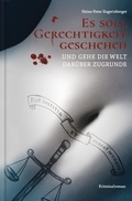 Cover: Es soll Gerechtigkeit geschehen und gehe die Welt dar&uuml;ber zugrunde - Herramhof Verlag