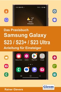 Abbildung von: Das Praxisbuch Samsung Galaxy S23 / S23+ / S23 Ultra - Anleitung für Einsteiger - Gievers, Rainer