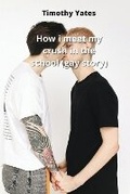 Cover: How i meet my crush in the school (gay story) - Timothy Yates
