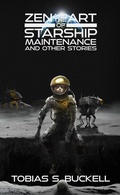 Cover: Zen and the Art of Starship Maintenance and Other Stories - Apex Book Company