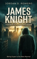 Cover: James Knight: Teenage Superhuman - Being Super is the New Normal - Jordan Romero