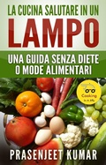 Cover: La Cucina Salutare in un Lampo: Una Guida Senza Diete o Mode Alimentari (Come Cucinare in un Lampo, #7) - Come Cucinare in un Lampo