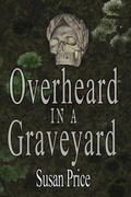 Cover: Overheard In A Graveyard (Haunting Ghost Stories, #3) - Haunting Ghost Stories