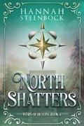 Cover: North Shatters: Winds of Destiny Book 4 - Hannah Steenbock