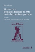 Cover: Histoire de la l&eacute;gislation f&eacute;d&eacute;rale de lutte contre l'extr&eacute;misme politique - Schulthess Juristische Medien