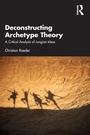Cover: Deconstructing Archetype Theory - Routledge