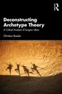 Cover: Deconstructing Archetype Theory - Routledge