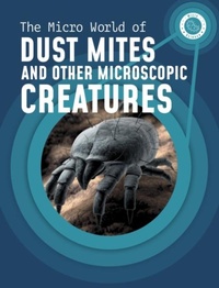 Enlarge image Cover: The Micro World of Dust Mites and Other Microscopic Creatures - Raintree