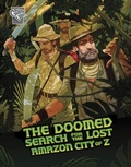 Cover: The Doomed Search for the Lost Amazon City of Z - Raintree