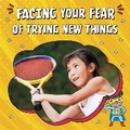 Cover: Facing Your Fear of Trying New Things - Raintree