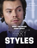 Cover: What You Never Knew About Harry Styles - Raintree