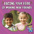 Cover: Facing Your Fear of Making New Friends - Raintree