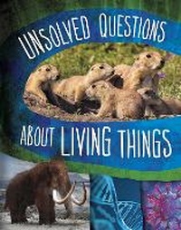 Enlarge image Cover: Unsolved Questions About Living Things - Raintree