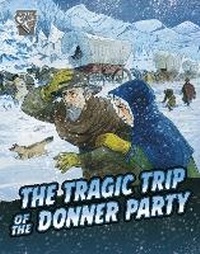 Abbildung von: The Tragic Trip of the Donner Party - Raintree