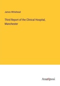 Cover: Third Report of the Clinical Hospital, Manchester - Anatiposi Verlag