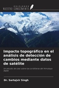 Cover: Impacto topogr&aacute;fico en el an&aacute;lisis de detecci&oacute;n de cambios mediante datos de sat&eacute;lite - Ediciones Nuestro Conocimiento