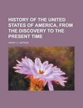 Cover: History of the United States of America, from the Discovery to the Present Time - Rarebooksclub.com