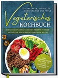 Cover: Vegetarisches Kochbuch f&uuml;r Anf&auml;nger, Studenten, Berufst&auml;tige und Faule: Die leckersten vegetarischen Rezepte f&uuml;r eine nat&uuml;rliche & gesunde Ern&auml;hrung im Alltag - Edition Dreiblatt
