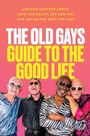 Cover: The Old Gays Guide to the Good Life - HarperCollins