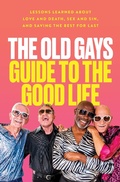 Cover: The Old Gays Guide to the Good Life - HarperCollins
