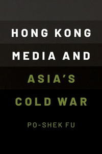 Abbildung von: Hong Kong Media and Asia's Cold War - OUP eBook