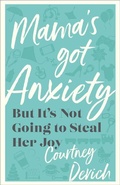Cover: Mama`s Got Anxiety - But It`s Not Going to Steal Her Joy - Revell, a division of Baker Publishing Group