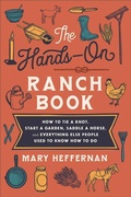 Cover: The Hands-On Ranch Book - How to Tie a Knot, Start a Garden, Saddle a Horse, and Everything Else People Used to Know How to Do - Revell, a division of Baker Publishing Group