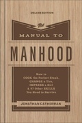 Cover: The Manual to Manhood - How to Cook the Perfect Steak, Change a Tire, Impress a Girl & 97 Other Skills You Need to Survive - Revell, a division of Baker Publishing Group