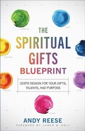 Cover: The Spiritual Gifts Blueprint - God`s Design for Your Gifts, Talents, and Purpose - Chosen Books, a division of Baker Publishing Group