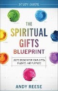 Cover: The Spiritual Gifts Blueprint Study Guide - God`s Design for Your Gifts, Talents, and Purpose - Chosen Books, a division of Baker Publishing Group
