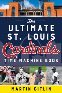 Enlarge image Cover: Ultimate St. Louis Cardinals Time Machine Book - The Lyons Press
