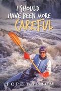 Cover: I Should Have Been More Careful - Archway Publishing