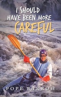 Cover: I Should Have Been More Careful - Archway Publishing