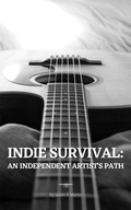 Cover: Indie Survival: An Independent Artist's Path (Indie Artist Guide) - Indie Artist Guide