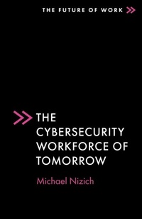 Enlarge image Cover: The Cybersecurity Workforce of Tomorrow - Emerald Publishing Limited