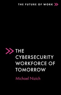 Enlarge image Cover: The Cybersecurity Workforce of Tomorrow - Emerald Publishing Limited