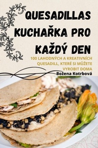 Abbildung von: Quesadillas KuchaRka Pro Kazdy Den - Bozena Kotrbova
