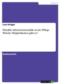 Cover: Flexible Arbeitszeitmodelle in der Pflege. Welche M&ouml;glichkeiten gibt es? - GRIN Verlag