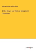 Cover: On the Nature and Origin of Epileptiform Convulsions - Anatiposi Verlag