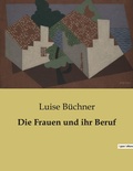 Cover: Die Frauen und ihr Beruf - Culturea